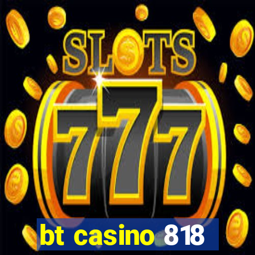 bt casino 818